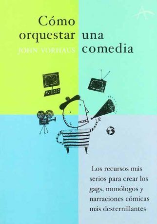 escribir guiones cómicos cómo orquestar una comedia aprendercine.com